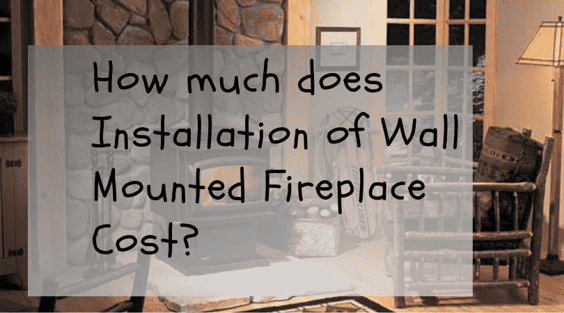 How much does Installation of Wall Mounted Fireplace Cost-