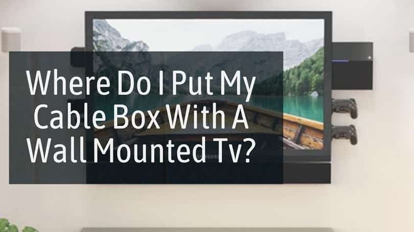 Where Do I Put My Cable Box With A Wall Mounted Tv Wmreviews - What Do You With Cable Box When Tv Wall Mount